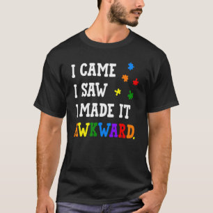 Jag kom jag såg jag gjorde det Awkward Autism Acce T Shirt