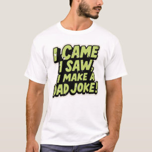 Jag kom, jag såg, jag gjorde ett fadersskämt – Min T Shirt