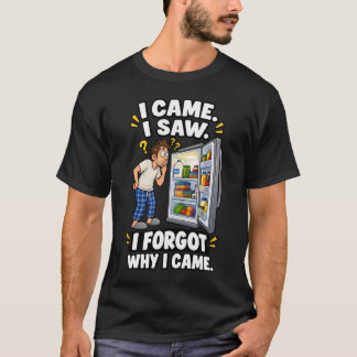 Jag Kom Jag Såg Jag Glömde Varför Jag Kom T Shirt
