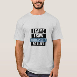 Jag Kom Jag Såg Jag Hade Ångest Så Jag Gick T Shirt