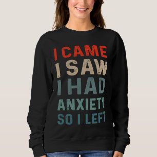 Jag kom jag såg jag hade ångest Så jag lämnade Sä T Shirt