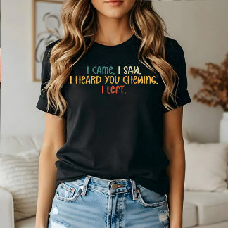 Jag kom jag såg jag hörde dig tugga jag gick, Sark T Shirt