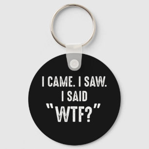 Jag kom. Jag såg. Jag sa "WTF"? Funny offert Nyckelring