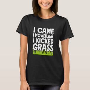 Jag Kom Jag Slår Jag Sparkade Gräs Trädgårdsmästar T Shirt