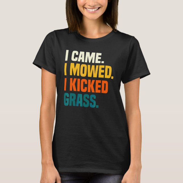 Jag kom jag slog jag sparkade gräs   Gräsklippning T Shirt (Framsida)