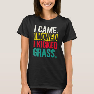 Jag kom jag slog jag sparkade gräs  Gräsklippning  T Shirt