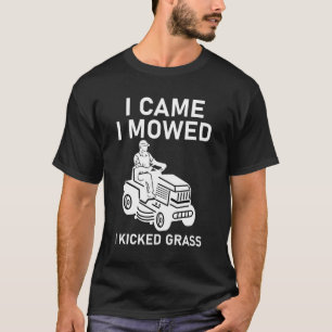 Jag kom jag slog jag sparkade gräs Rolig gräsklipp T Shirt