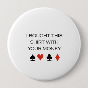 Jag kom med denna skjorta med din pengarT-tröja Knapp