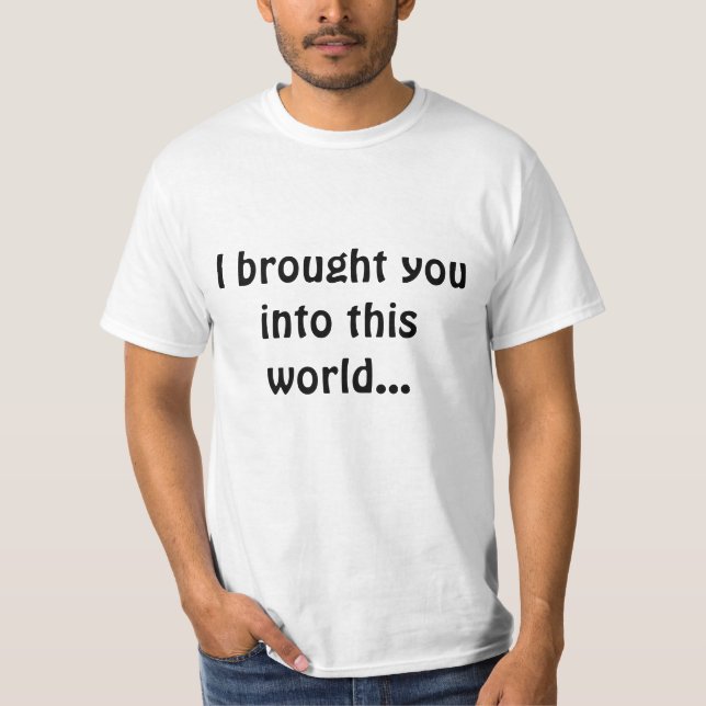 Jag kom med dig in i denna värld… tee (Framsida)
