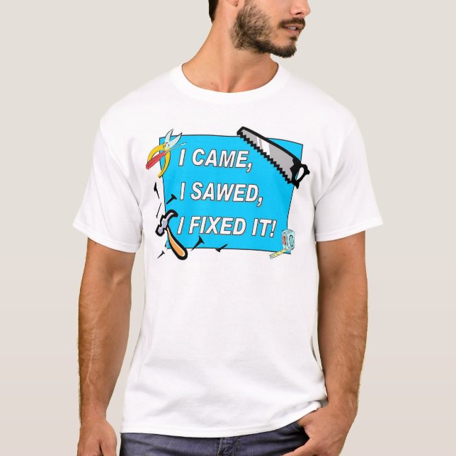Jag kom, mig sågade, mig fixade det! tee shirt (Framsida)