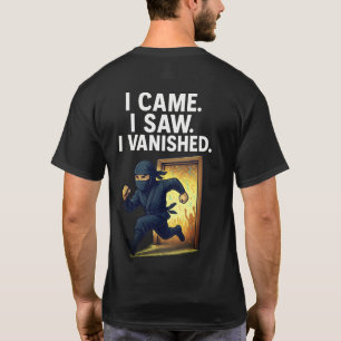 Jag kom och såg att jag försvann som en Ninja T Shirt