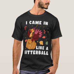 Jag kom som en Butterball, Thanksgiving Gift T Shirt