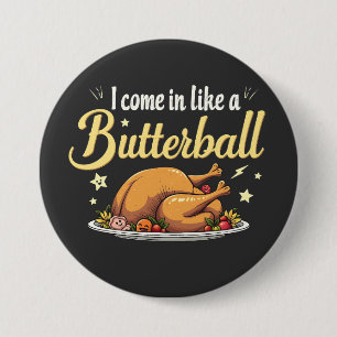 Jag Kom som en Butterball-Thanksgiving i Turkiet Knapp