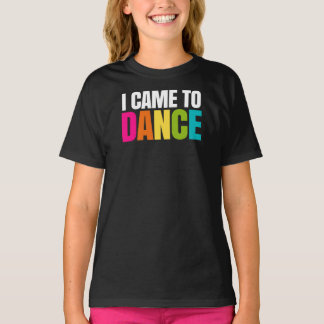 Jag kom till Dance Tee