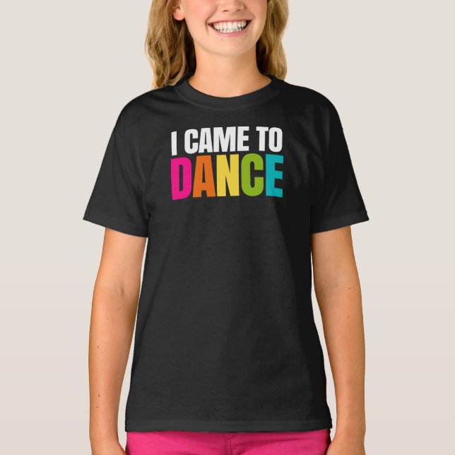 Jag kom till Dance Tee Shirt (Framsida)