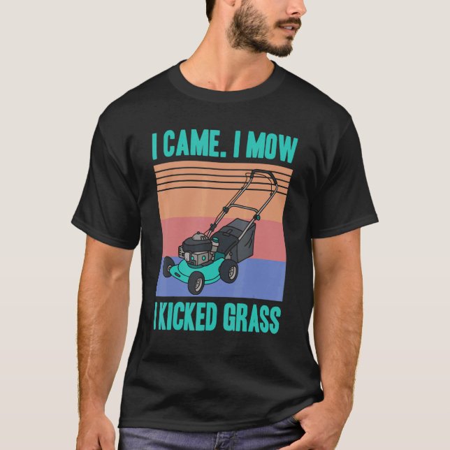 Jag kom till Mow I Kicked Grass  Gardener Law T Shirt (Framsida)
