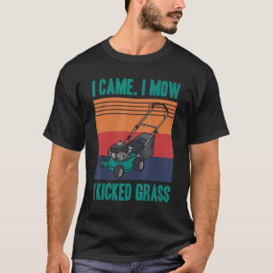 Jag kom till Mow I Kicked Grass Gardener Law T Shirt