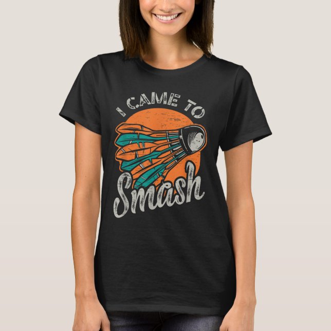 Jag kom till Sash Team Badminton T Shirt (Framsida)