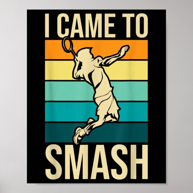 Jag kom till Smash - Badminton Player Älskare Bird Poster (Framsidan)