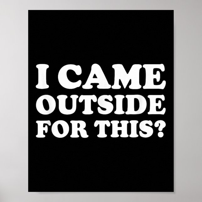 Jag kom utomhus för den här. poster (Framsidan)