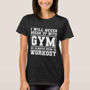 Jag kommer aldrig att bryta upp med gym, roligt gy t shirt