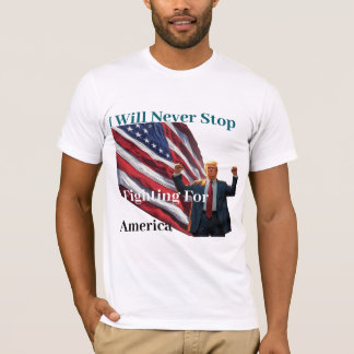 Jag kommer aldrig att sluta slåss för America T Shirt
