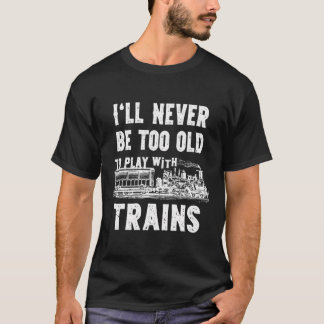 Jag kommer aldrig att vara för gammal för att leka t shirt