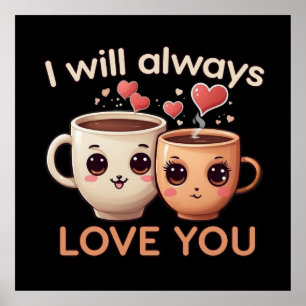 Jag kommer alltid att kärlek dig, Cute tea kopp pa Poster