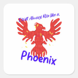 Jag kommer alltid att Stiga upp som en Phoenix Fyrkantigt Klistermärke
