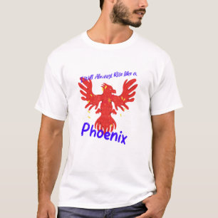 Jag kommer alltid att Stiga upp som en Phoenix T Shirt
