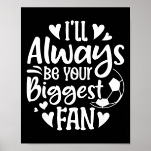 Jag kommer alltid att vara din största fans fotbol poster