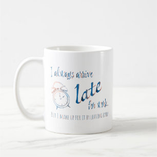 Jag kommer alltid för sent till jobbet, men kaffemugg