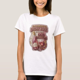 JAG KOMMER ATT Dricka ROSÉ OCH Göra Dåliga BESLUT T Shirt