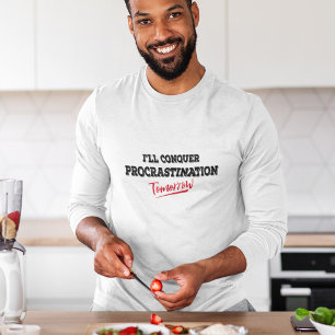 Jag kommer att erövra Procrastination imorgon T-Sh T Shirt