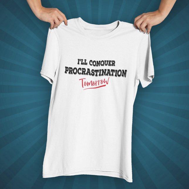 Jag kommer att erövra procrastination imorgon t shirt (Skapare uppladdad)