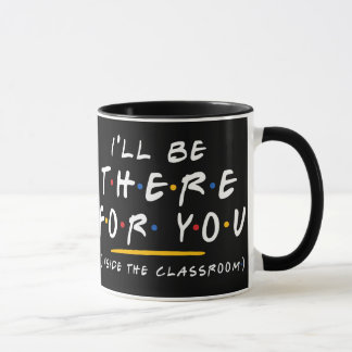 Jag kommer att finnas där för dig Lärare Kaffe Mug Mugg