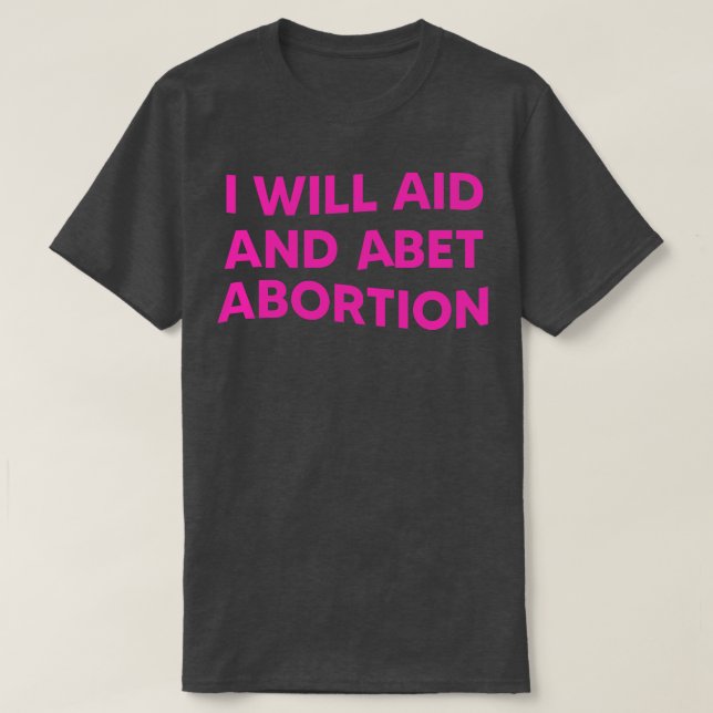 Jag kommer att hjälpa till och abet-abort 1 t shirt (Design framsida)
