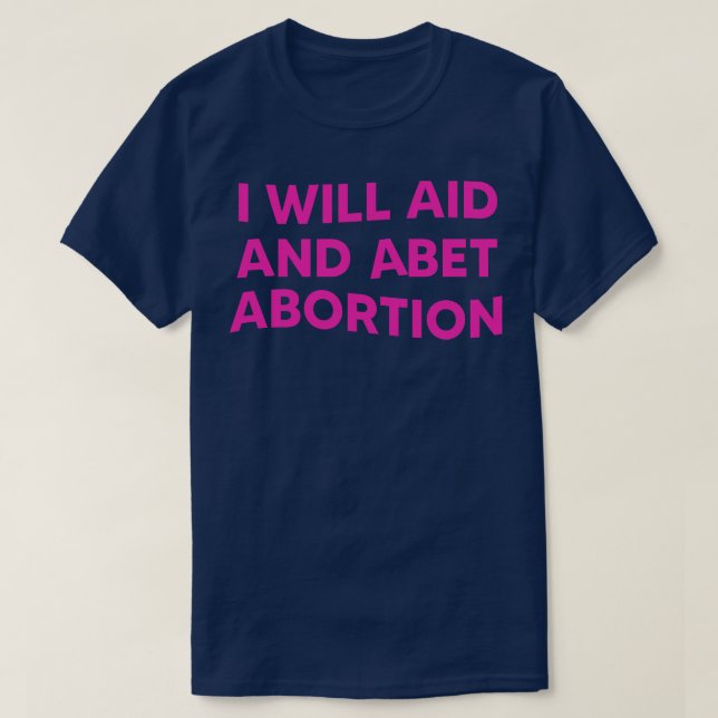Jag kommer att hjälpa till och abet-abort 1 t shirt (Design framsida)