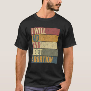 Jag kommer att hjälpa till och abet-abort t shirt