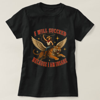 Jag kommer att lyckas eftersom jag är galet rolig t shirt