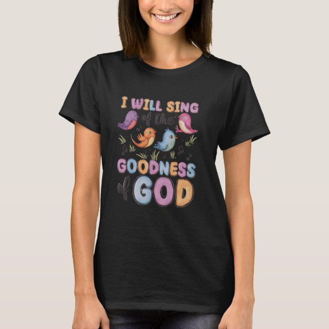 Jag kommer att Sjunga Guds Godhet! Lycklig Christi T Shirt (Framsida)