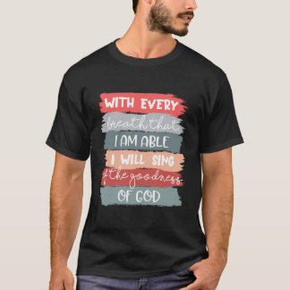 Jag kommer att Sjunga Jesus Kristus Godhet T Shirt