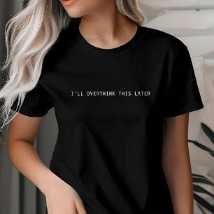 Jag kommer att tänka över det här senare, Anpassni T Shirt