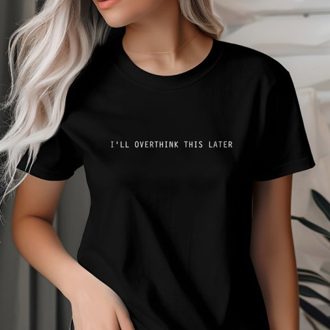 Jag kommer att tänka över det här senare, Anpassni T Shirt (Skapare uppladdad)