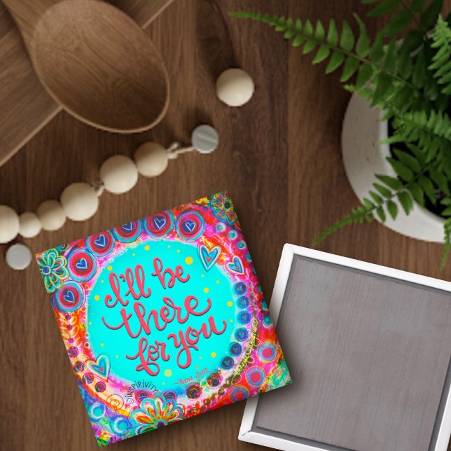 "Jag kommer att vara där för dig"Inspirief Magnet (Skapare uppladdad)