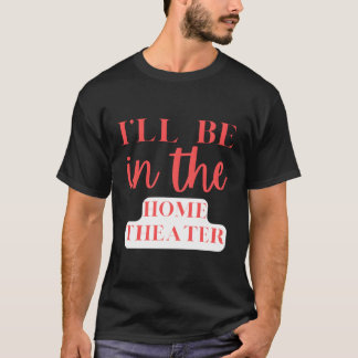 Jag kommer att vara hemma på hemmabio t shirt