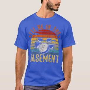 Jag kommer att vara i doumprummen. t shirt