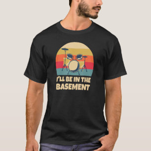 Jag kommer att vara i Drummer-trumman. T Shirt