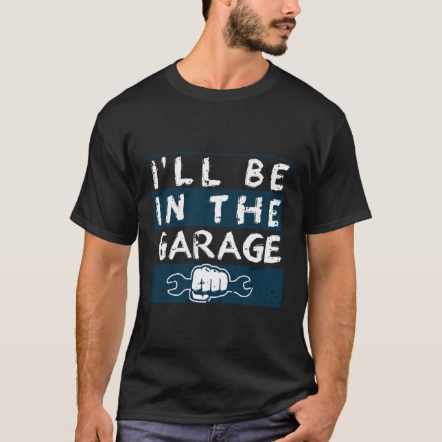 Jag kommer att vara i Garage Car Mechanic Funny Fa T Shirt (Framsida)