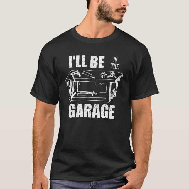 Jag kommer att vara i Garage Handyman Tinkerer T Shirt (Framsida)